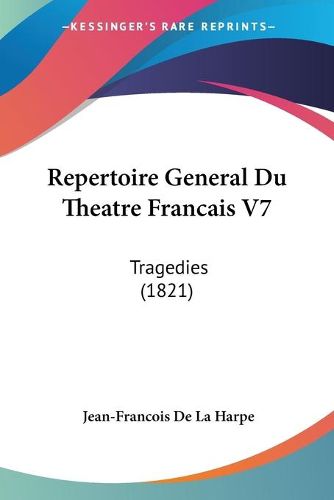 Cover image for Repertoire General Du Theatre Francais V7: Tragedies (1821)