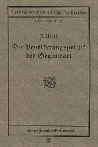 Cover image for Die Bevoelkerungspolitik Der Gegenwart: Vortrag Gehalten in Der Gehe-Stiftung Zu Dresden Am 17. November 1917