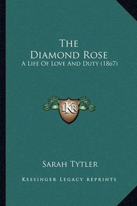 Cover image for The Diamond Rose: A Life of Love and Duty (1867)