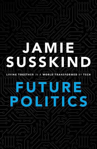 Cover image for Future Politics: Living Together in a World Transformed by Tech