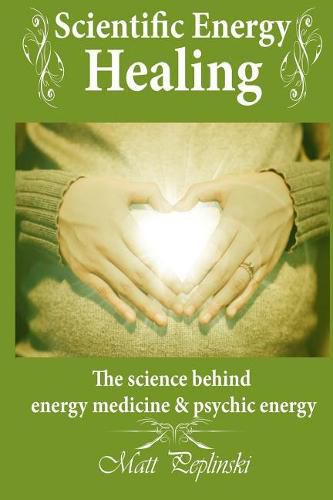 Cover image for Scientific Energy Healing: A Scientific Manual of Energy Medicine & Psychic Energy