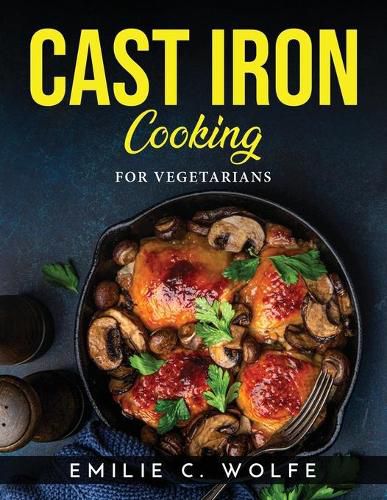 Cast Iron Cooking: For Vegetarians