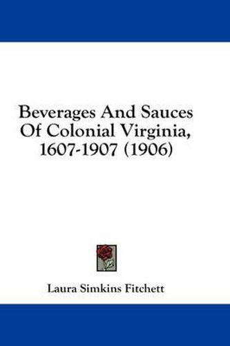 Cover image for Beverages and Sauces of Colonial Virginia, 1607-1907 (1906)