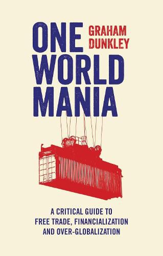Cover image for One World Mania: A Critical Guide to Free Trade, Financialization and Over-Globalization