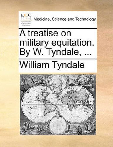 Cover image for A Treatise on Military Equitation. by W. Tyndale, ...