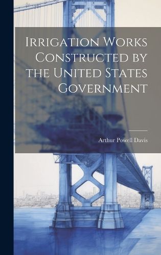 Cover image for Irrigation Works Constructed by the United States Government