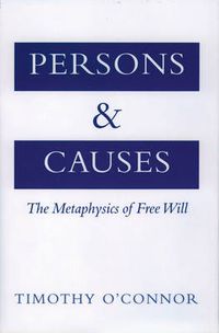 Cover image for Persons and Causes: The Metaphysics of Free Will