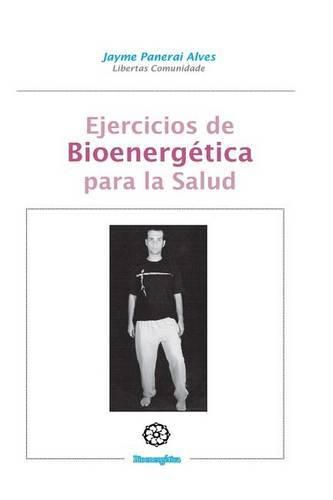 Cover image for Ejercicios de Bioenergetica para la salud: Bioenergetica practica