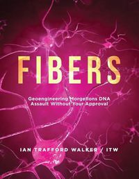 Cover image for Fibers: Geoengineering Morgellons DNA Assault Without Your Approval
