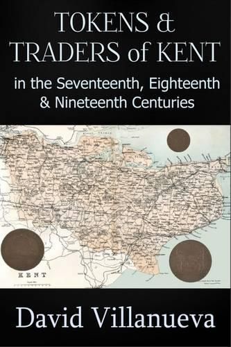Cover image for Tokens & Traders of Kent in the Seventeenth, Eighteenth & Nineteenth Centuries