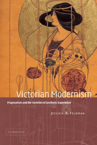 Cover image for Victorian Modernism: Pragmatism and the Varieties of Aesthetic Experience