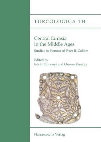 Cover image for Central Eurasia in the Middle Ages: Studies in Honour of Peter B. Golden