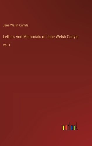 Letters And Memorials of Jane Welsh Carlyle