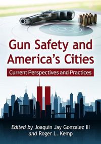 Cover image for Gun Safety and America's Cities: Current Perspectives and Practices