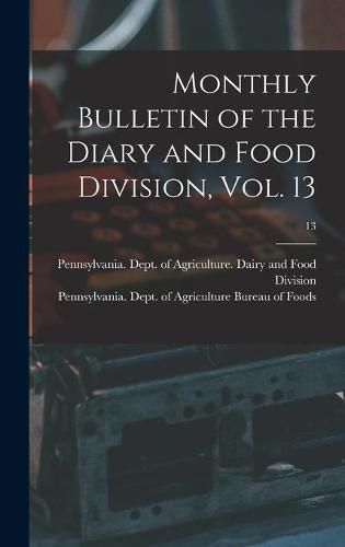 Cover image for Monthly Bulletin of the Diary and Food Division, Vol. 13; 13