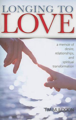 Longing to Love: A Memoir of Desire, Relationships, and Spiritual Transformation