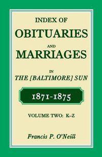 Cover image for Index of Obituaries and Marriages of the (Baltimore) Sun, 1871-1875, K-Z