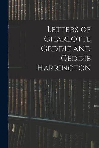 Cover image for Letters of Charlotte Geddie and Geddie Harrington