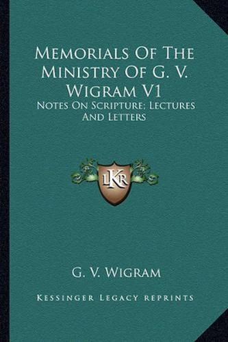 Cover image for Memorials of the Ministry of G. V. Wigram V1: Notes on Scripture; Lectures and Letters