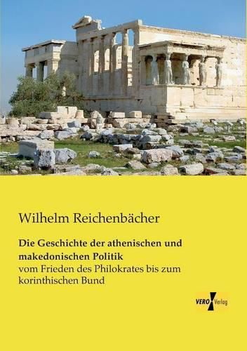 Cover image for Die Geschichte der athenischen und makedonischen Politik: vom Frieden des Philokrates bis zum korinthischen Bund