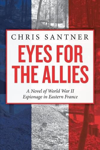 Cover image for Eyes for the Allies: A Novel of World War II Espionage in Eastern France