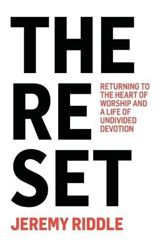 Cover image for The Reset: Returning to the Heart of Worship and a Life of Undivided Devotion
