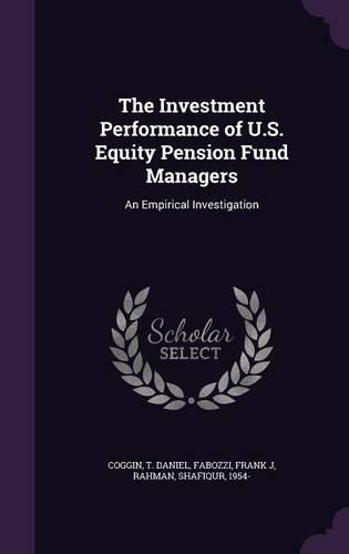 Cover image for The Investment Performance of U.S. Equity Pension Fund Managers: An Empirical Investigation