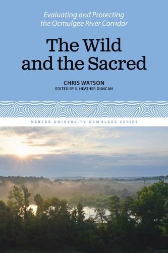 Cover image for The Wild and the Sacred: Evaluating and Protecting the Ocmulgee River Corridor, Volume 1