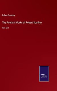 Cover image for The Poetical Works of Robert Southey: Vol. VIII