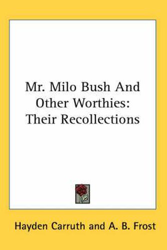 Mr. Milo Bush and Other Worthies: Their Recollections