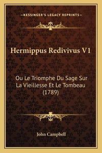 Cover image for Hermippus Redivivus V1: Ou Le Triomphe Du Sage Sur La Vieillesse Et Le Tombeau (1789)