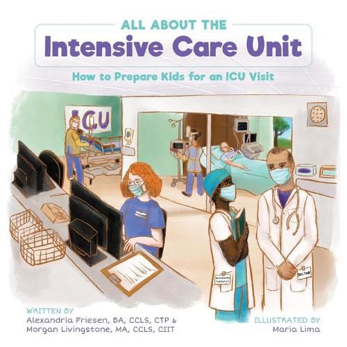 Cover image for All About the Intensive Care Unit: How to Prepare Kids for an ICU Visit