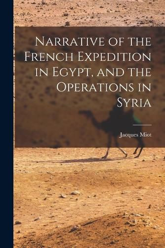 Cover image for Narrative of the French Expedition in Egypt, and the Operations in Syria