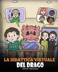 Cover image for La didattica virtuale del drago: Una simpatica storia sulla didattica a distanza, per aiutare i bambini a imparare online.