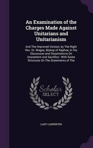 Cover image for An Examination of the Charges Made Against Unitarians and Unitarianism
