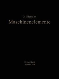 Cover image for Maschinenelemente: Entwerfen, Berechnen Und Gestalten Im Maschinenbau Ein Lehr- Und Arbeitsbuch Erster Band Grundlagen, Verbindungen, Lager Wellen Und Zubehoer