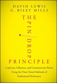 Cover image for The Pin Drop Principle - Captivate, Influence, and Communicate Better Using the Time-Tested Methods of Professional Performers