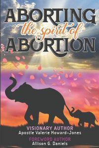 Cover image for Aborting the Spirit of Abortion