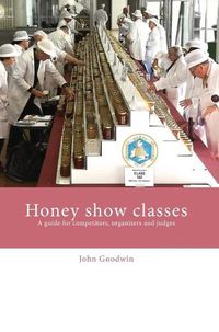 Cover image for Honey show classes: A guide for competitors, organisers and judges