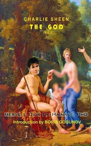 Cover image for Charlie Sheen - The God: A Mythological Biography of the Awesome Hollywood Legend