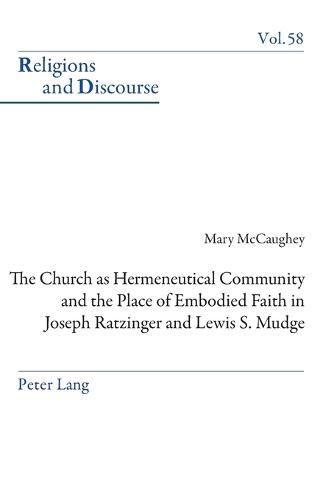 The Church as Hermeneutical Community and the Place of Embodied Faith in Joseph Ratzinger and Lewis S. Mudge