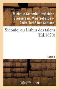 Cover image for Sidonie, Ou l'Abus Des Talens. Tome 1