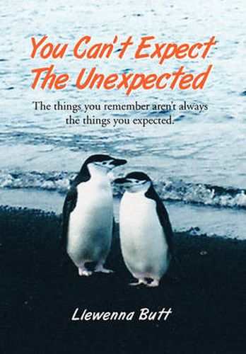 Cover image for You Can't Expect the Unexpected!: The Things You Remember Aren't Always the Things You Expected.