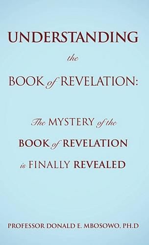 Cover image for Understanding the Book of Revelation: The Mystery of the Book of Revelation is finally revealed