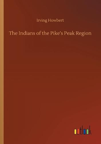 Cover image for The Indians of the Pike's Peak Region