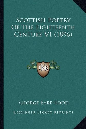 Scottish Poetry of the Eighteenth Century V1 (1896) Scottish Poetry of the Eighteenth Century V1 (1896)