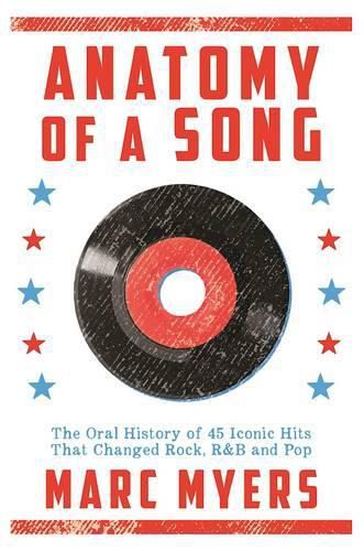 Cover image for Anatomy of a Song: The Oral History of 45 Iconic Hits That Changed Rock, R&B and Pop