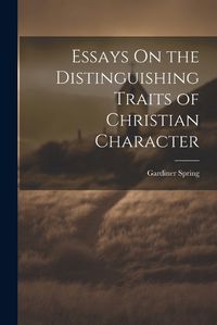 Cover image for Essays On the Distinguishing Traits of Christian Character