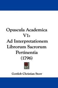 Cover image for Opuscula Academica V1: Ad Interpretationem Librorum Sacrorum Pertinentia (1796)