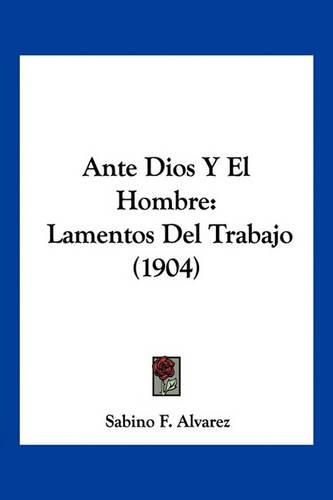 Cover image for Ante Dios y El Hombre: Lamentos del Trabajo (1904)